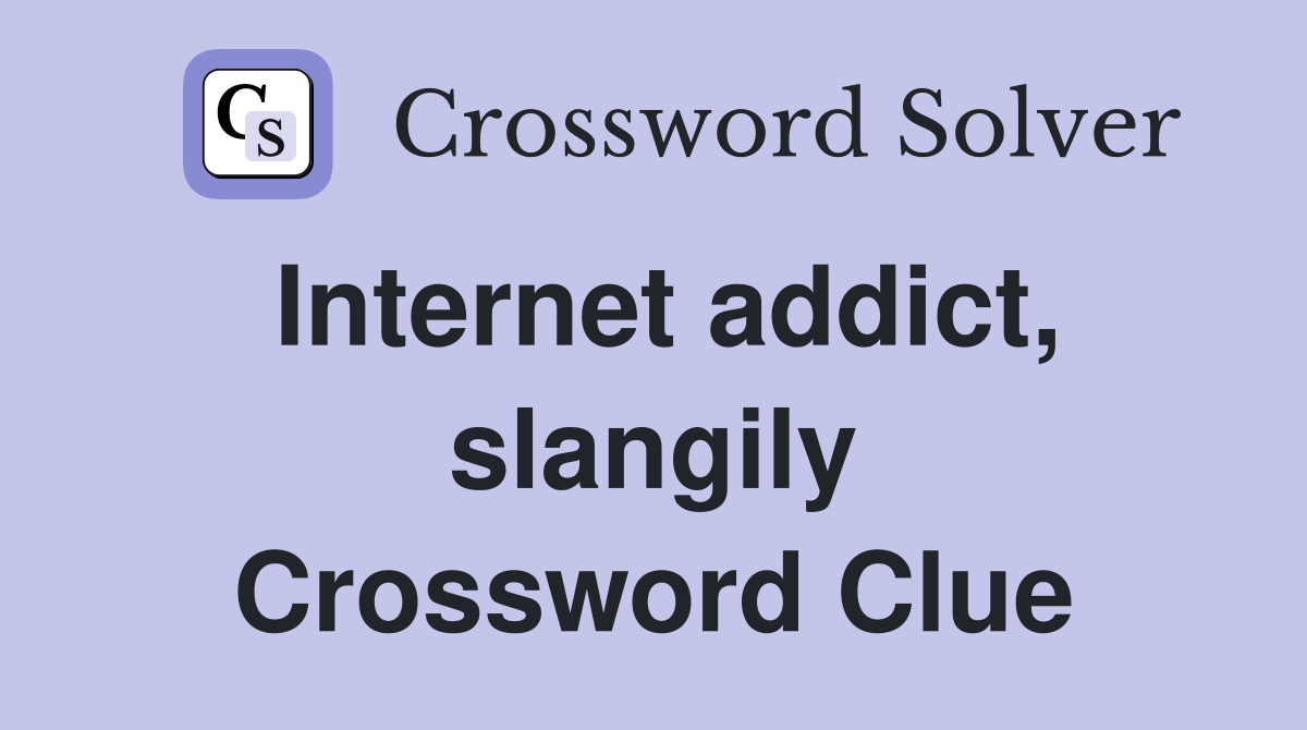 Internet addict, slangily Crossword Clue