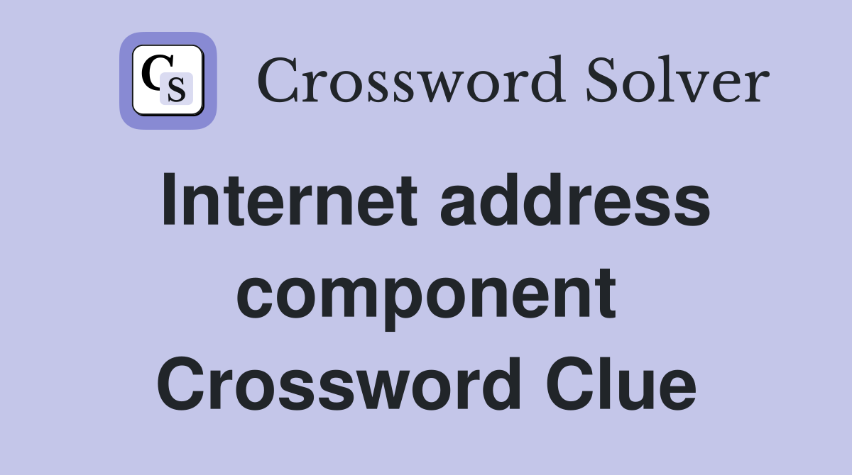 Internet address component Crossword Clue