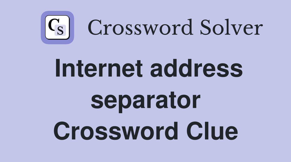 Internet address separator Crossword Clue