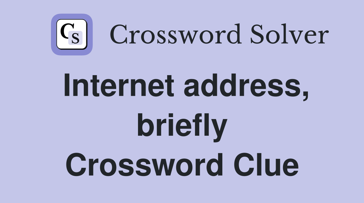 Internet address, briefly Crossword Clue