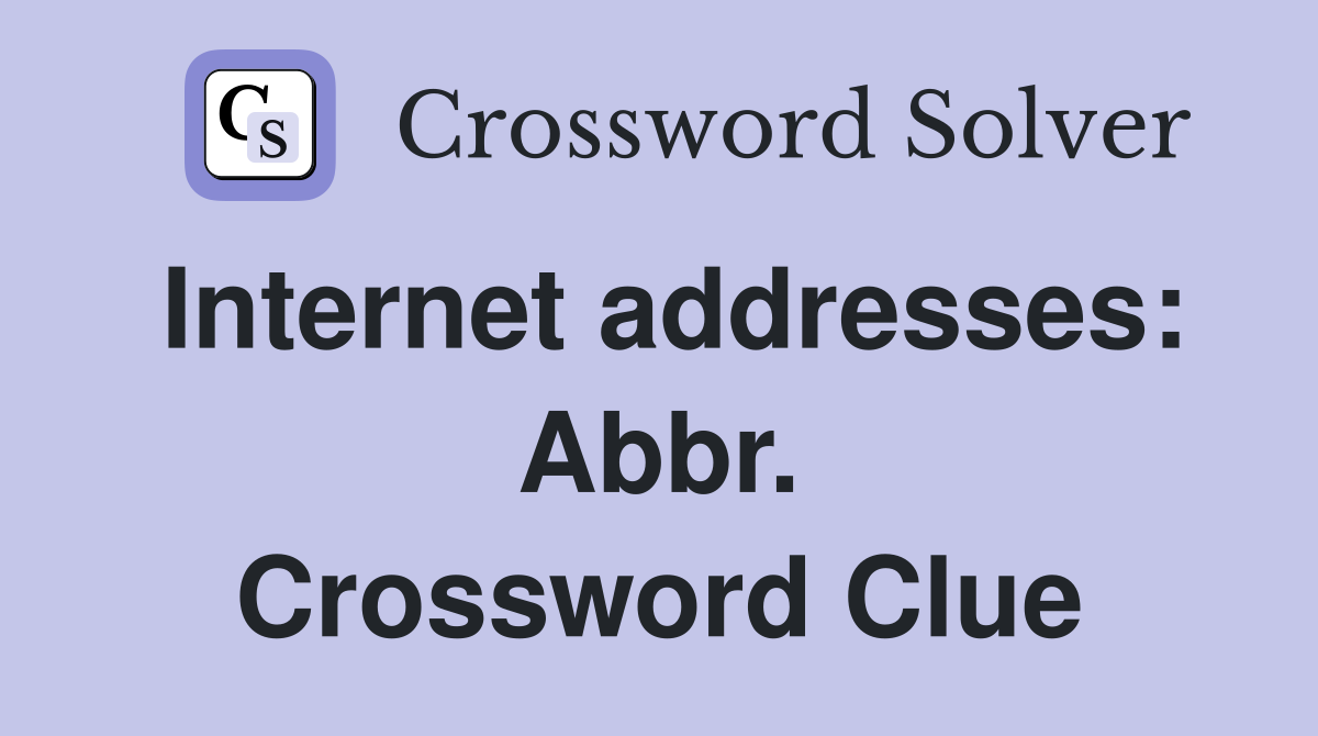 Internet addresses: Abbr. Crossword Clue