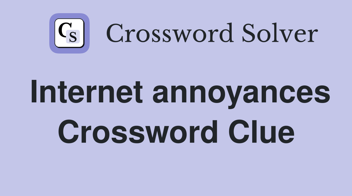 Internet annoyances Crossword Clue