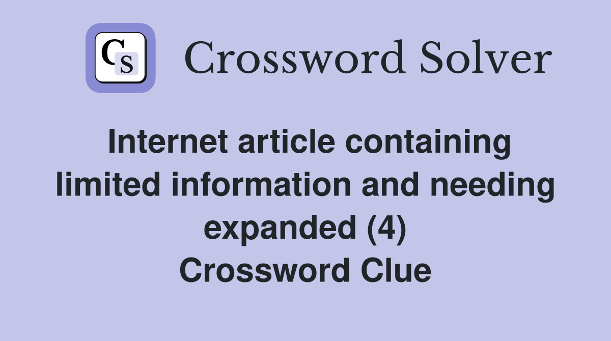 Internet article containing limited information and needing expanded (4) Crossword Clue