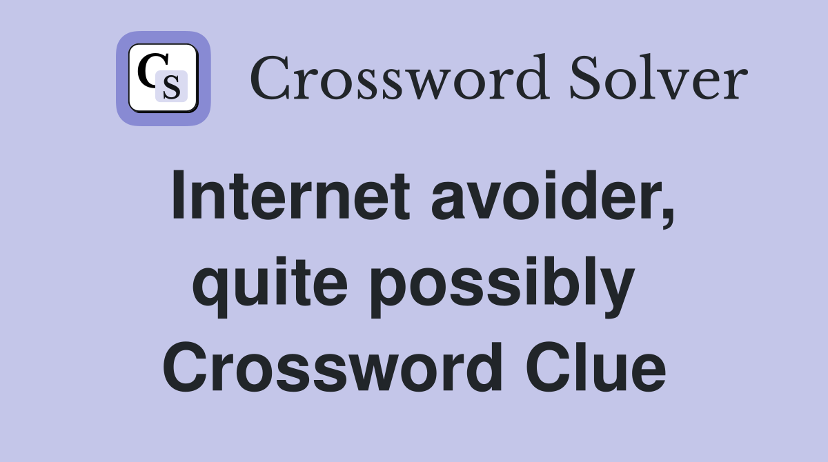 Internet avoider, quite possibly Crossword Clue