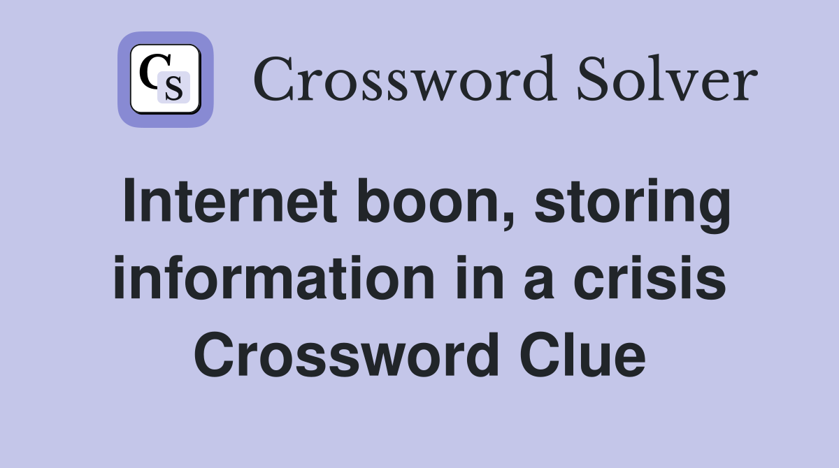 Internet boon, storing information in a crisis Crossword Clue