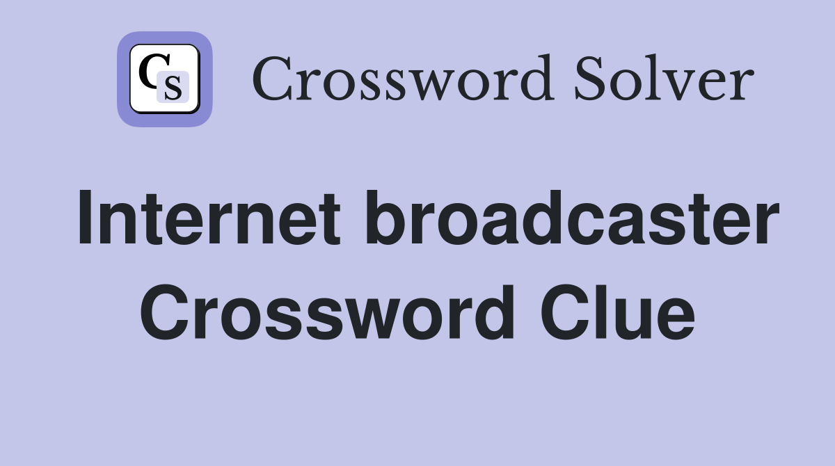 Internet broadcaster Crossword Clue