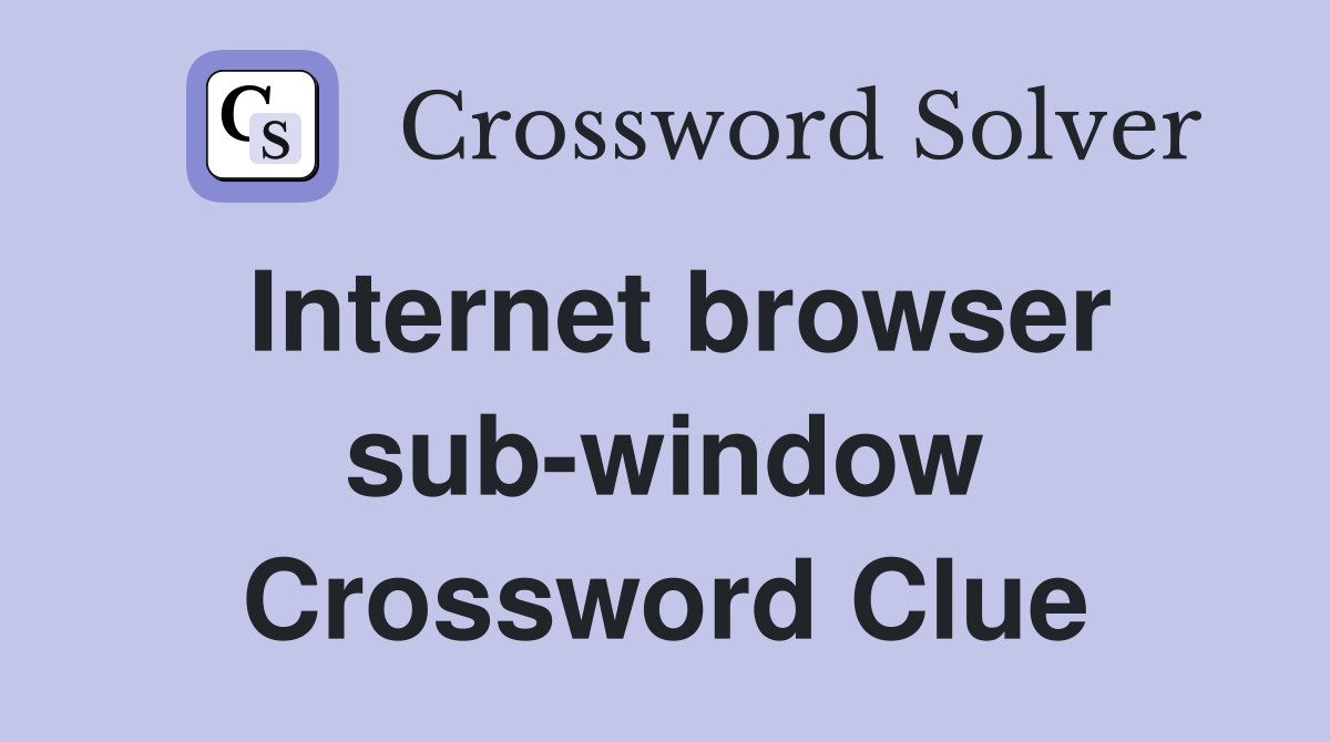 Internet browser sub-window Crossword Clue