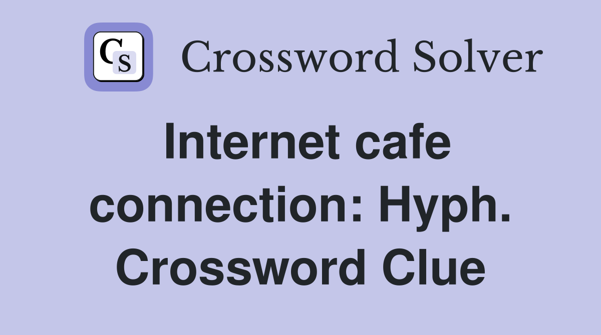 Internet cafe connection: Hyph. Crossword Clue
