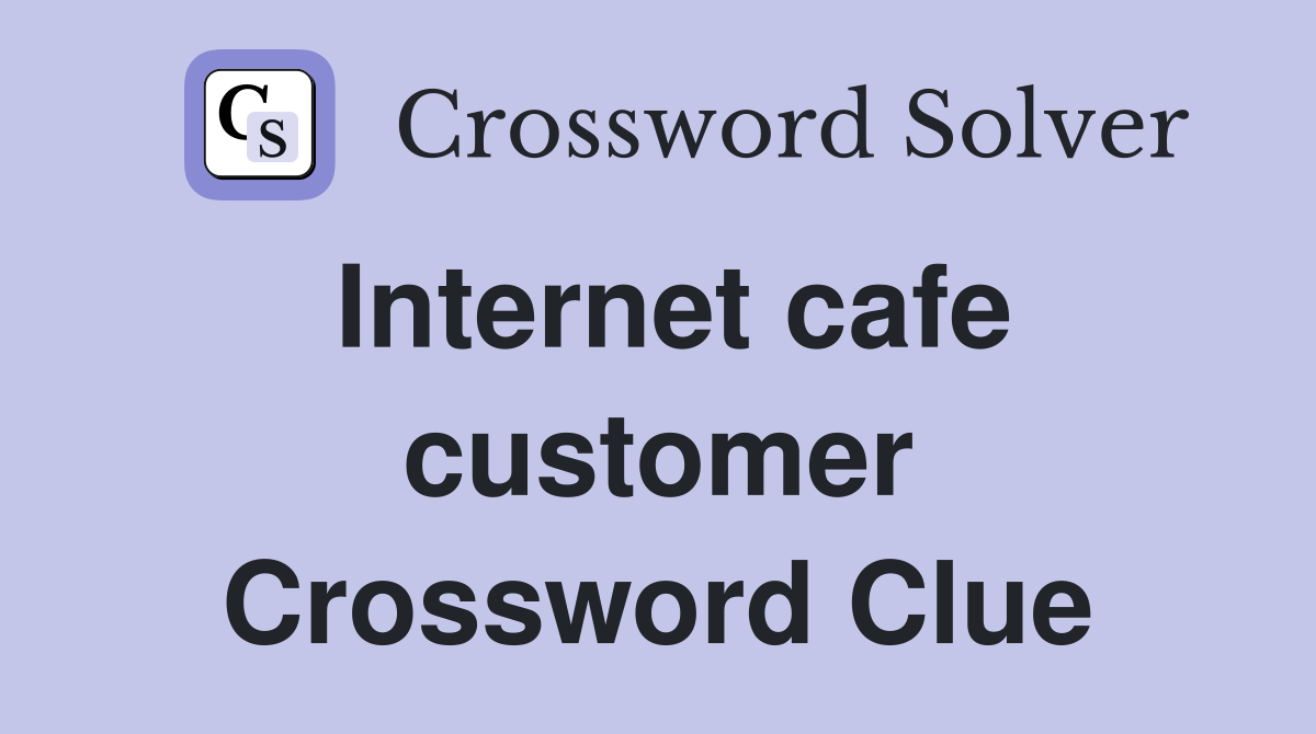 Internet cafe customer Crossword Clue
