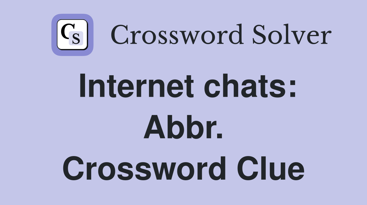 Internet chats: Abbr. Crossword Clue