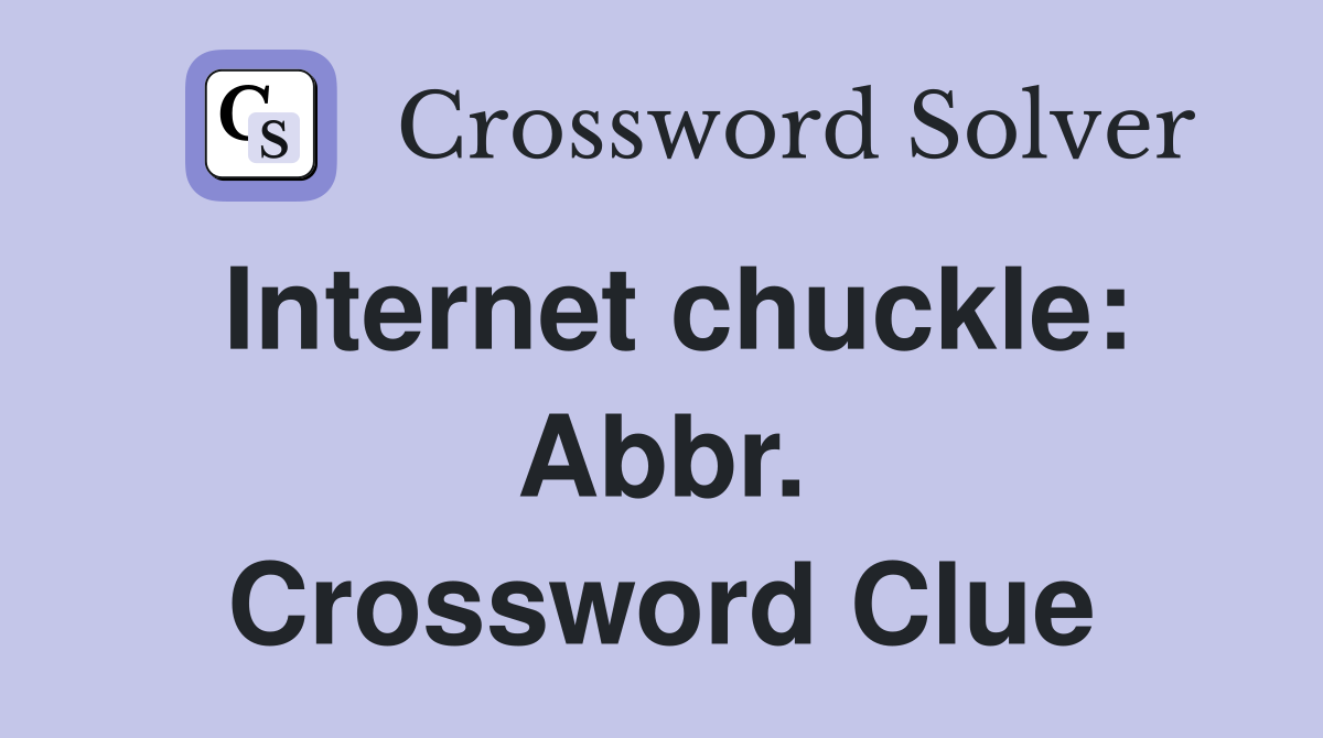 Internet chuckle: Abbr. Crossword Clue