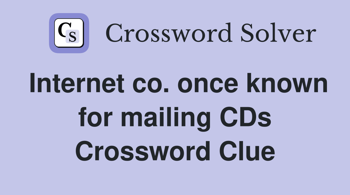 Internet co. once known for mailing CDs Crossword Clue