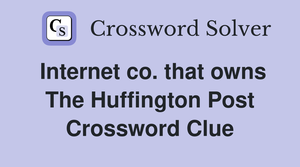 Internet co. that owns The Huffington Post Crossword Clue