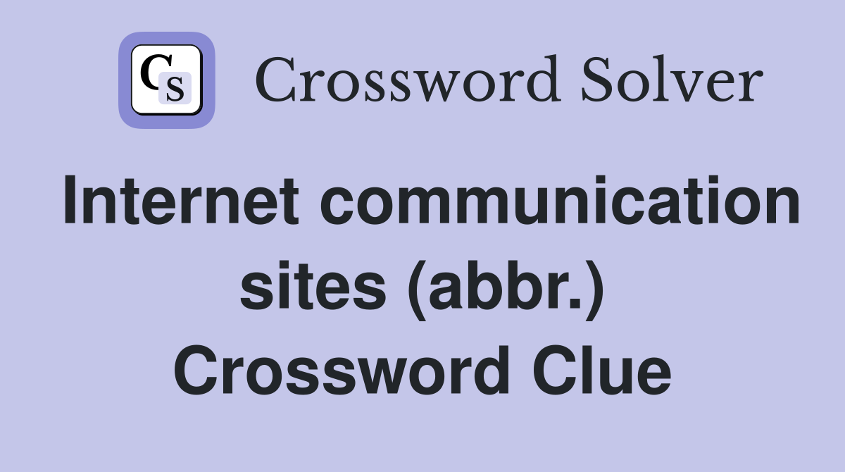 Internet communication sites (abbr.) Crossword Clue