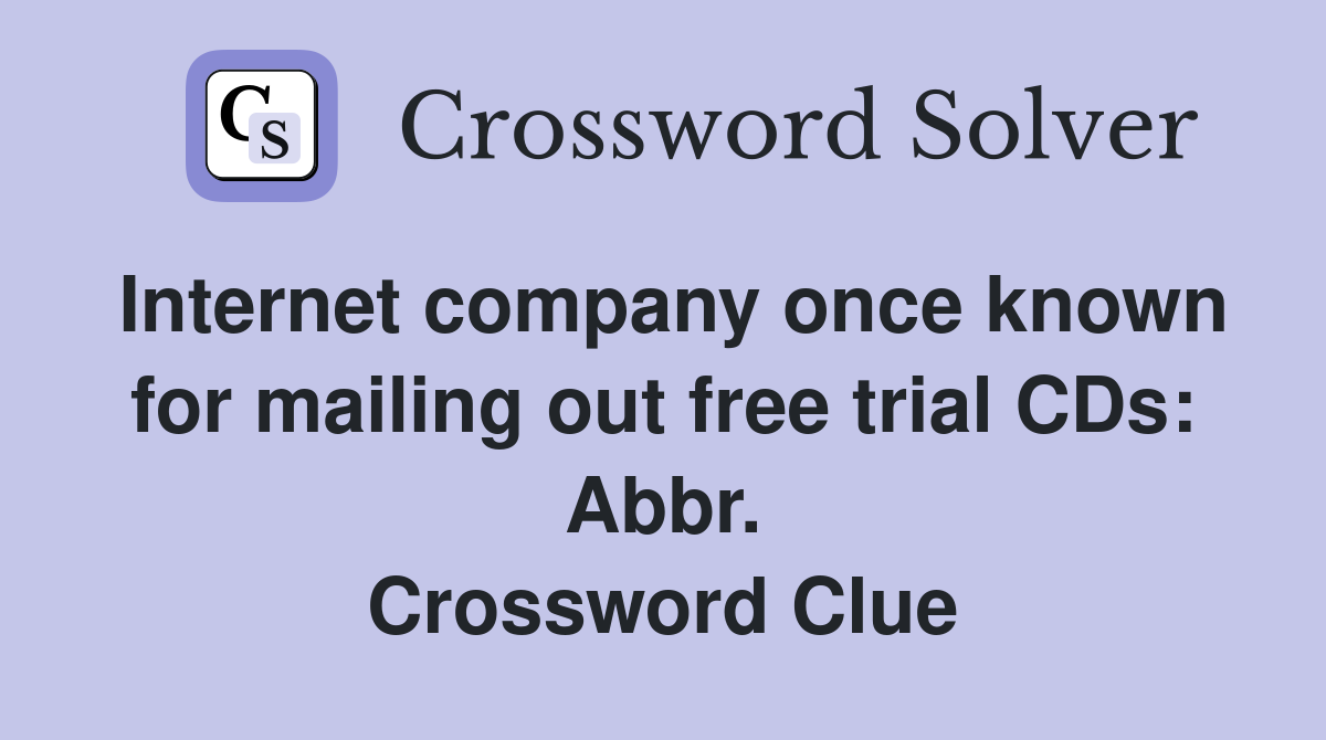 Internet company once known for mailing out free trial CDs: Abbr. Crossword Clue