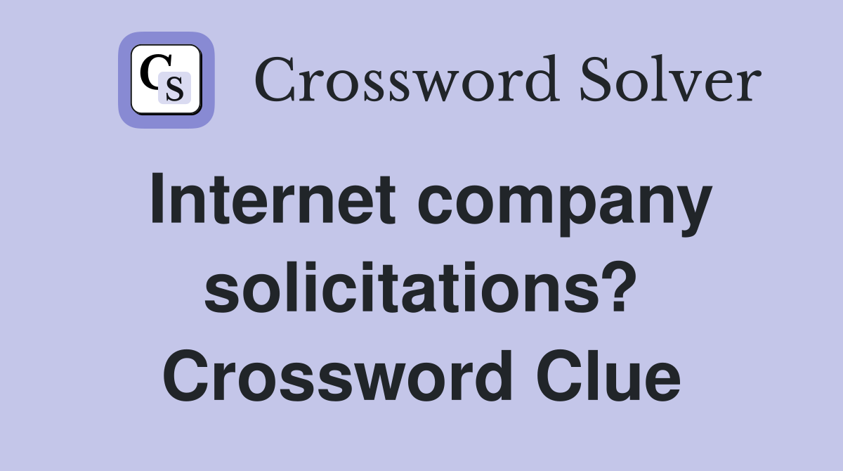 Internet company solicitations? Crossword Clue