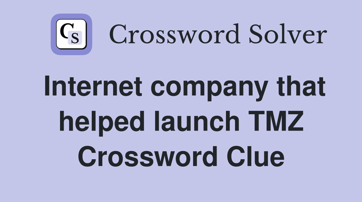 Internet company that helped launch TMZ Crossword Clue