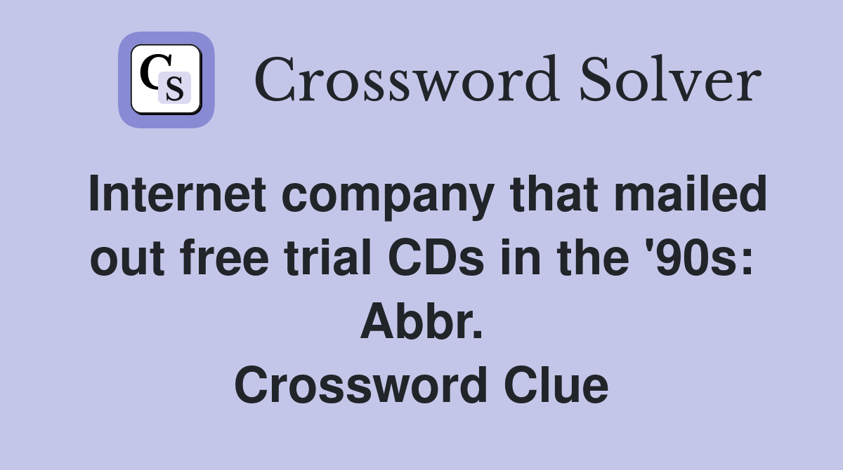 Internet company that mailed out free trial CDs in the '90s: Abbr. Crossword Clue