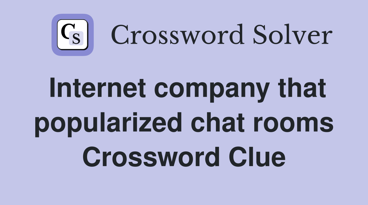Internet company that popularized chat rooms Crossword Clue