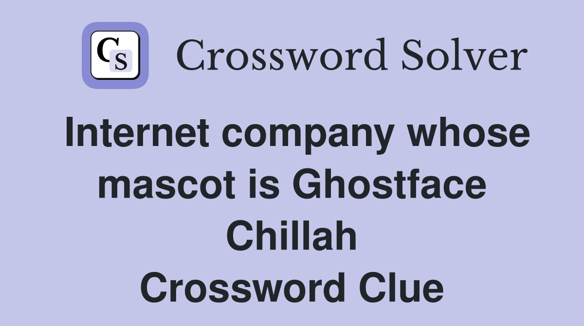 Internet company whose mascot is Ghostface Chillah Crossword Clue