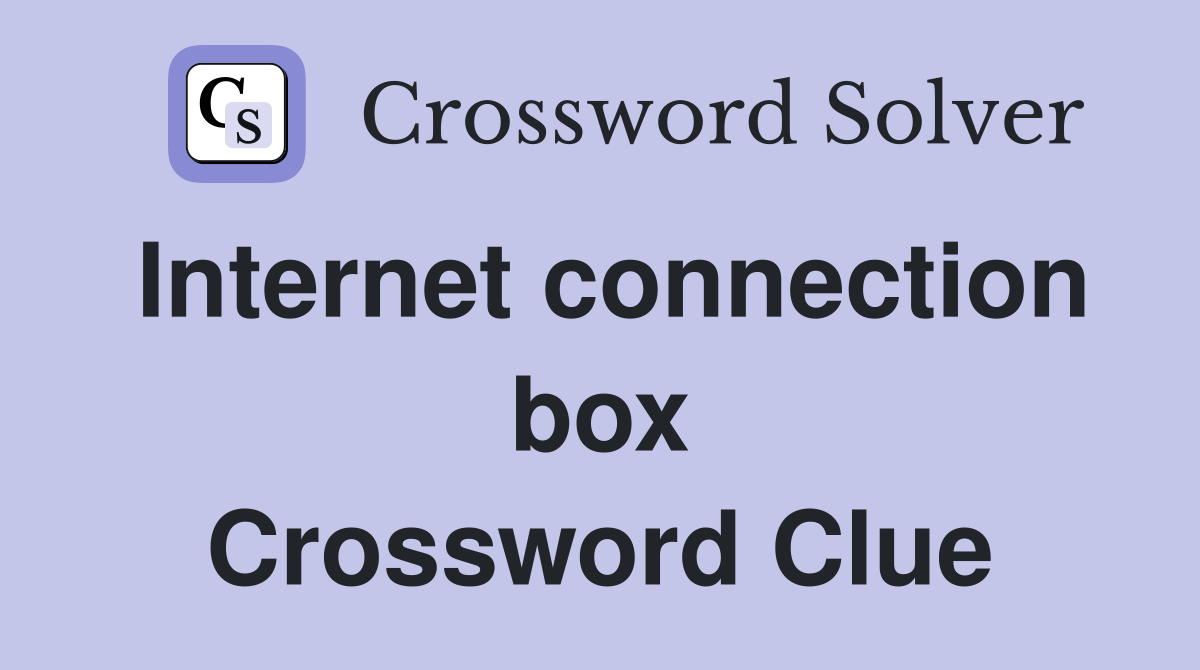 Internet connection box Crossword Clue