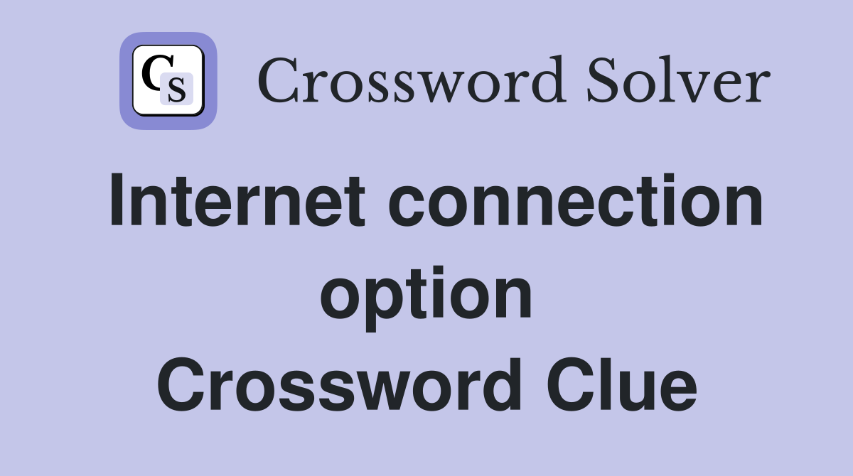 Internet connection option Crossword Clue