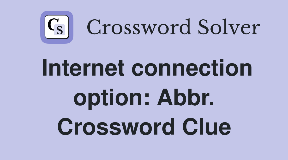 Internet connection option: Abbr. Crossword Clue