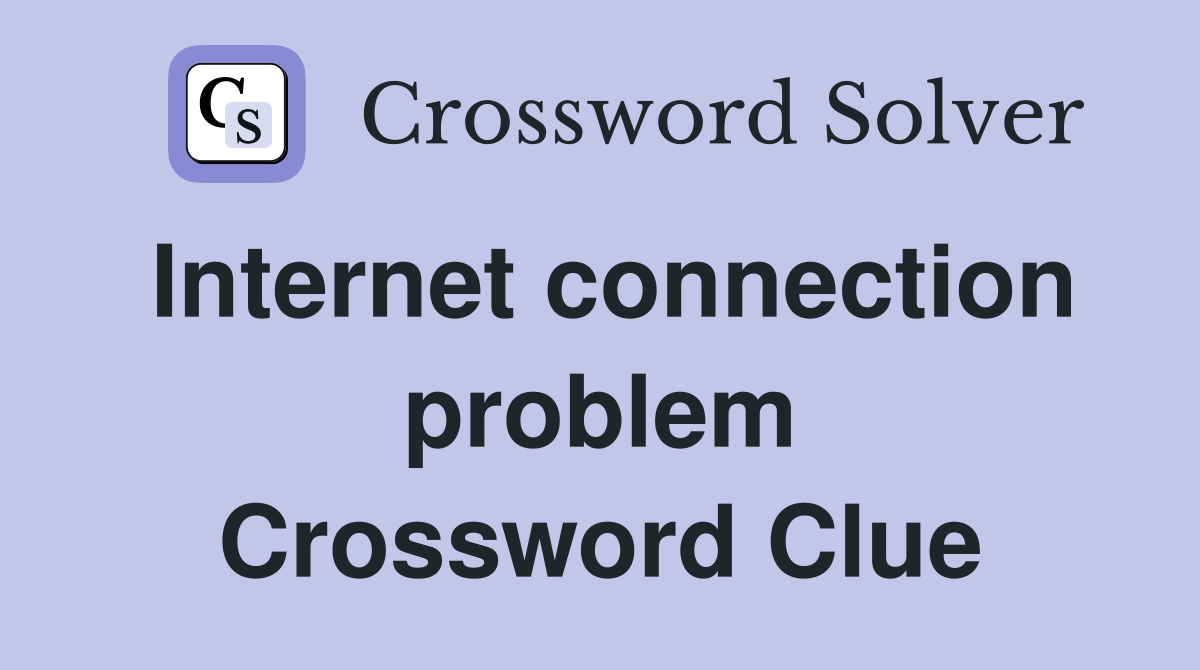 Internet connection problem Crossword Clue