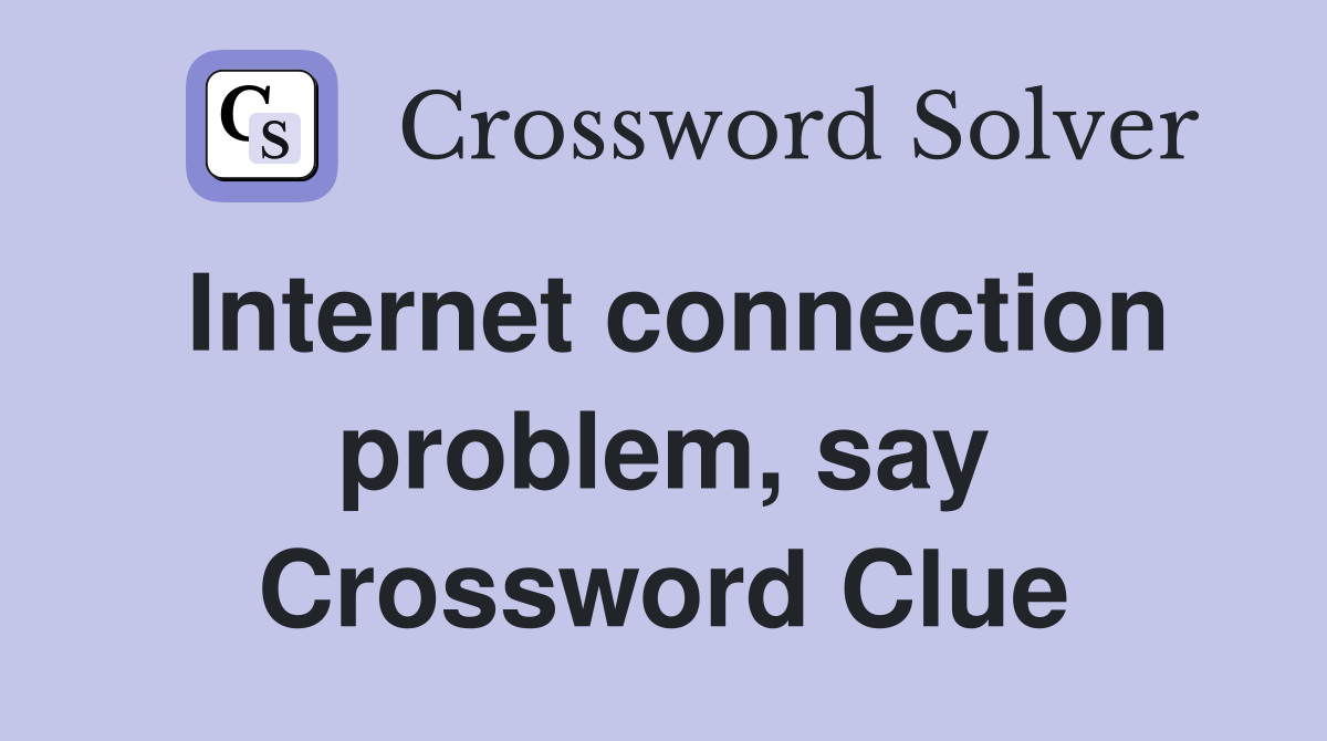 Internet connection problem, say Crossword Clue