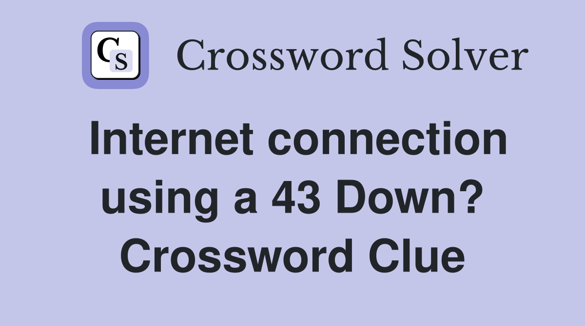 Internet connection using a 43 Down? Crossword Clue