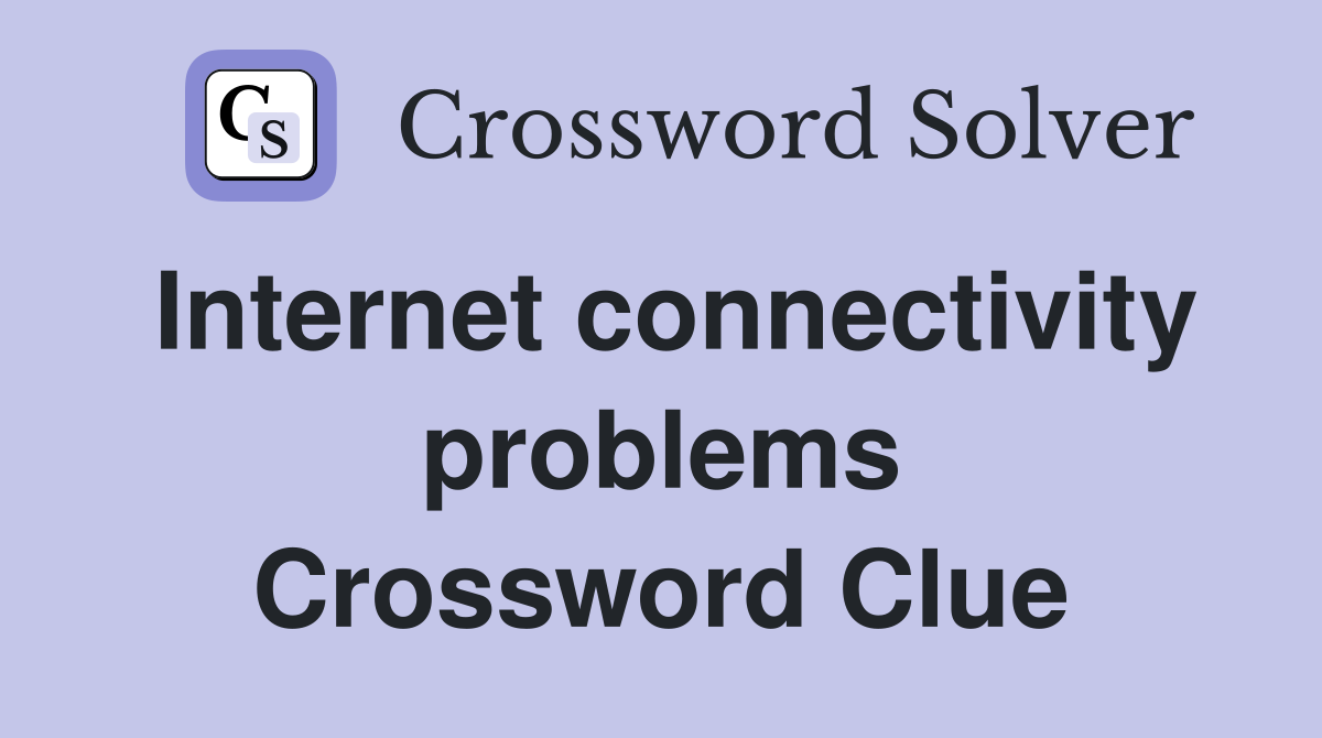 Internet connectivity problems Crossword Clue