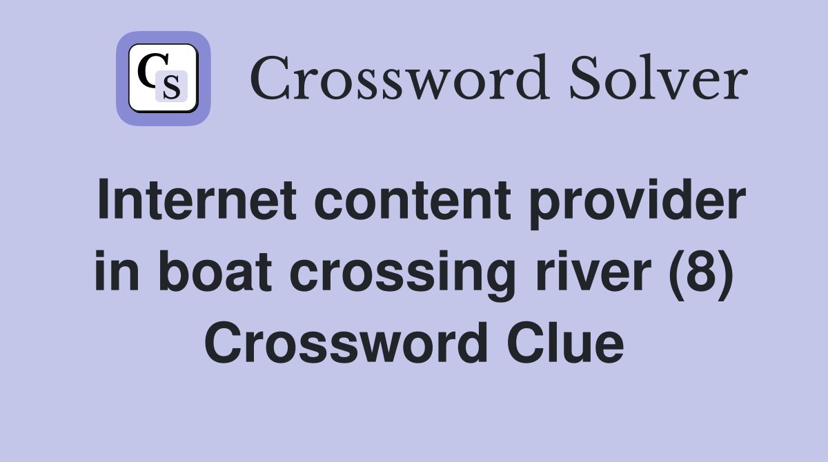 Internet content provider in boat crossing river (8) Crossword Clue