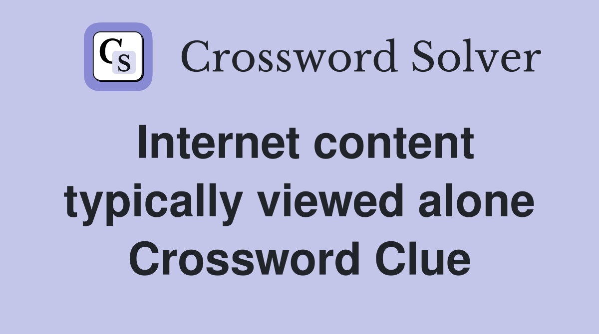 Internet content typically viewed alone Crossword Clue
