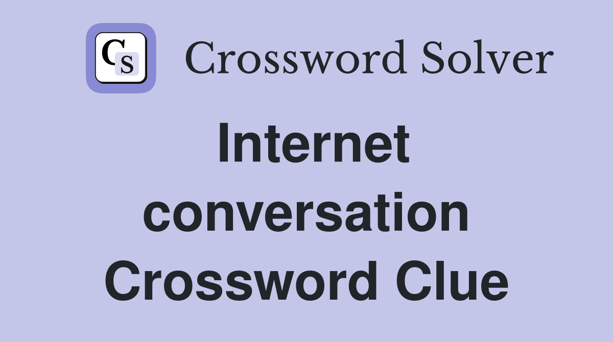 Internet conversation Crossword Clue