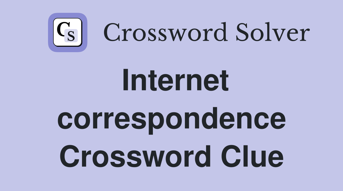 Internet correspondence Crossword Clue