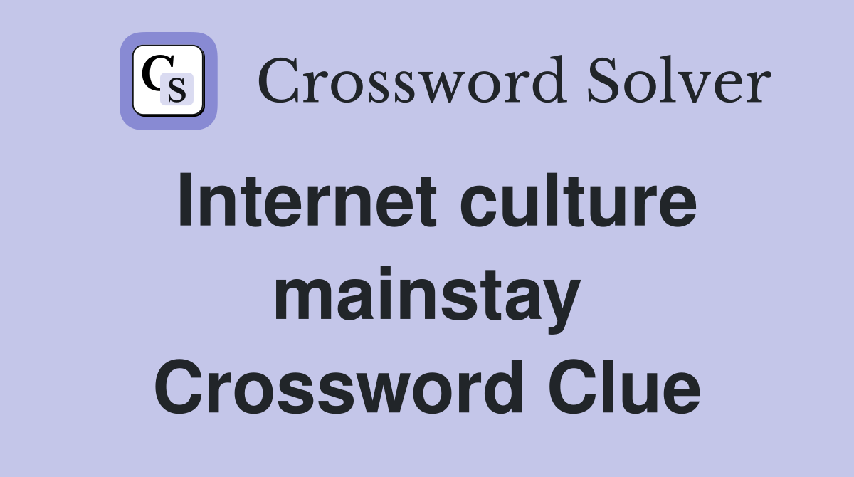 Internet culture mainstay Crossword Clue