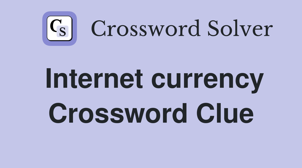 Internet currency Crossword Clue