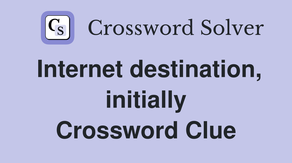Internet destination, initially Crossword Clue