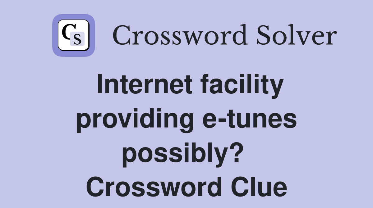 Internet facility providing e-tunes possibly?  Crossword Clue