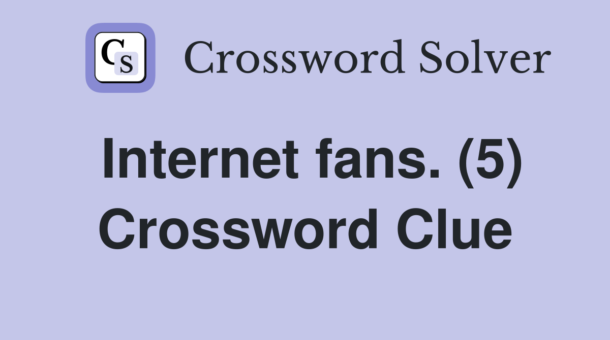 Internet fans. (5) Crossword Clue