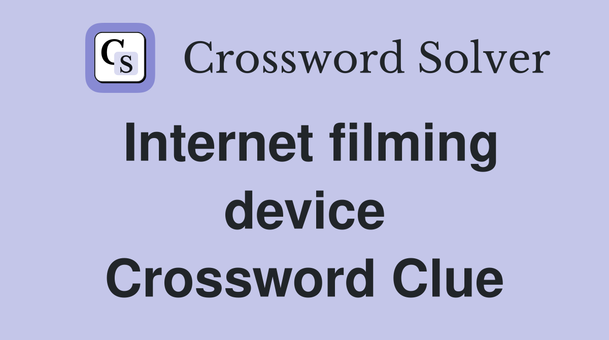 Internet filming device Crossword Clue