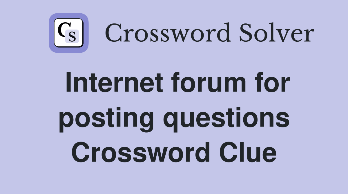 Internet forum for posting questions Crossword Clue