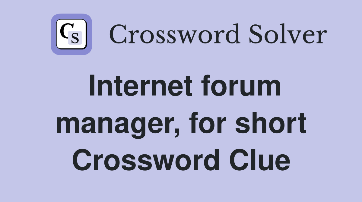 Internet forum manager, for short Crossword Clue