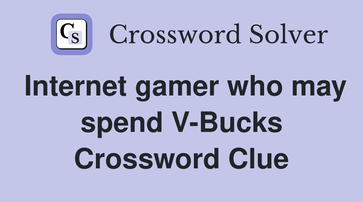 Internet gamer who may spend V-Bucks Crossword Clue