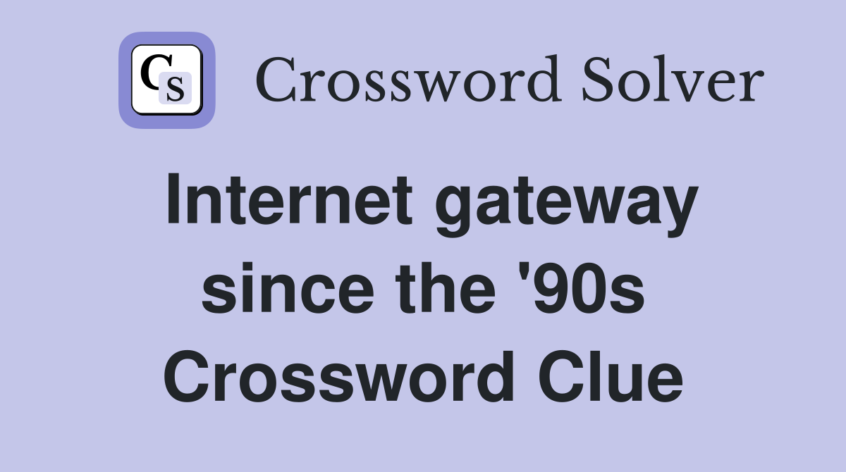 Internet gateway since the '90s Crossword Clue