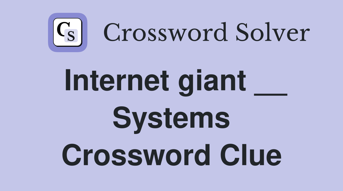 Internet giant __ Systems Crossword Clue