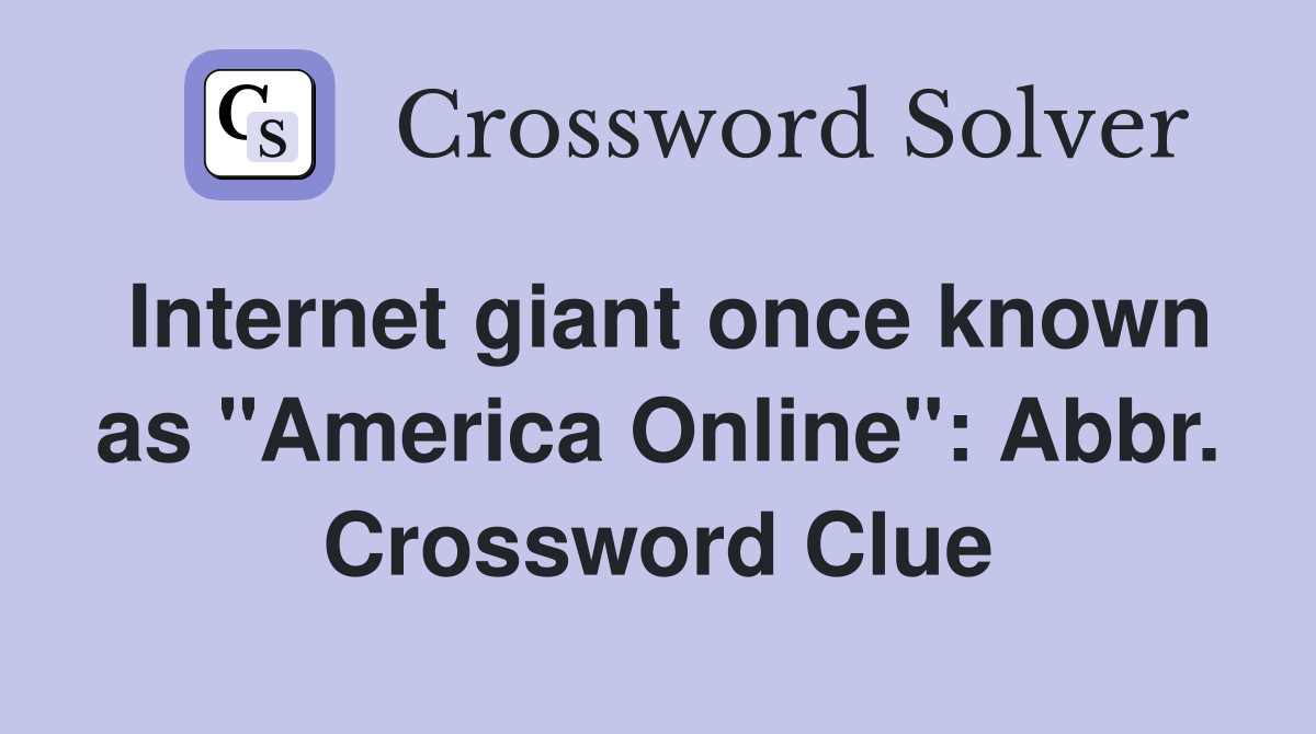 Internet giant once known as "America Online": Abbr. Crossword Clue