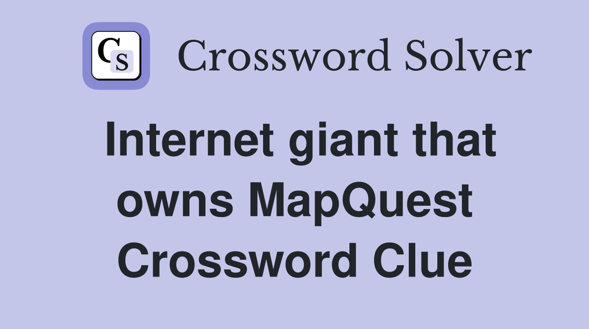 Internet giant that owns MapQuest Crossword Clue