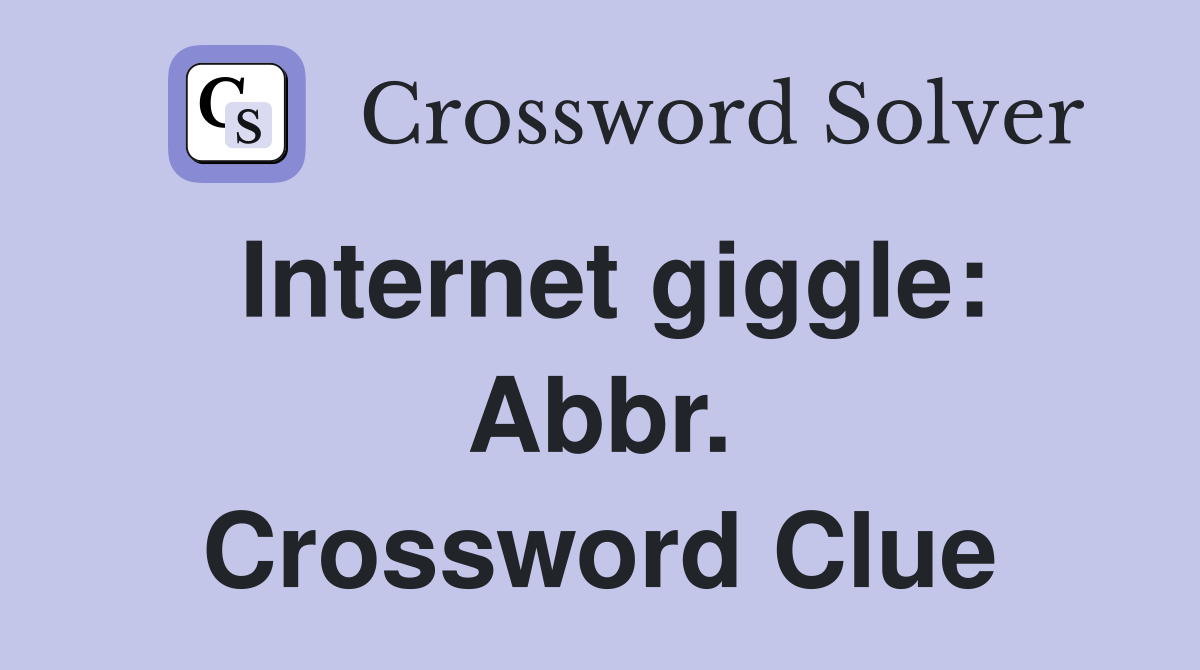 Internet giggle: Abbr. Crossword Clue