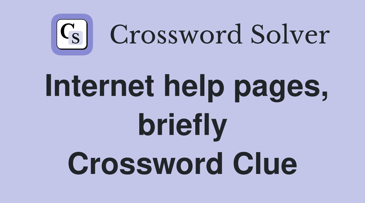 Internet help pages, briefly Crossword Clue